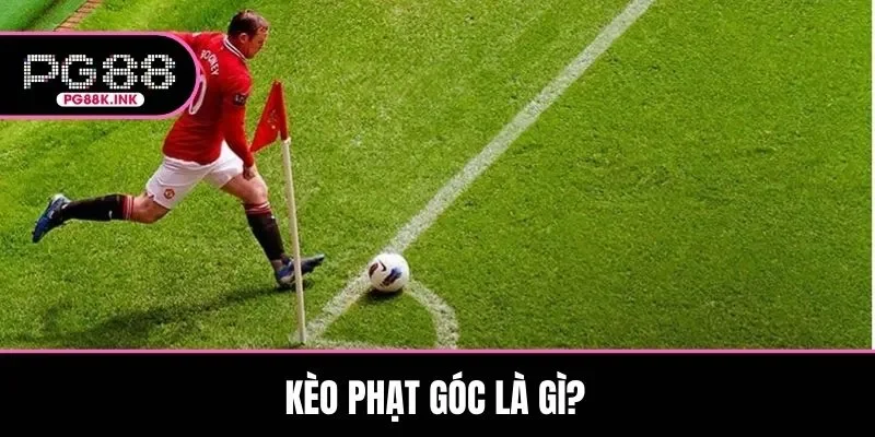 Giải thích kèo phạt góc là gì chuẩn xác đến mọi người