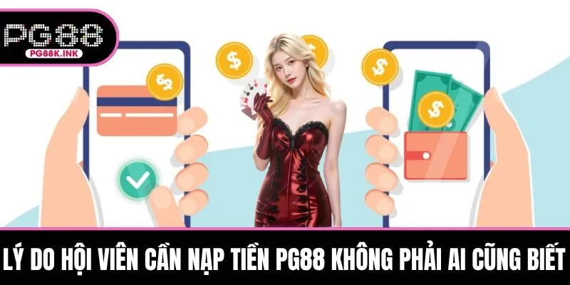 Lý do hội viên cần nạp tiền PG88 không phải ai cũng biết