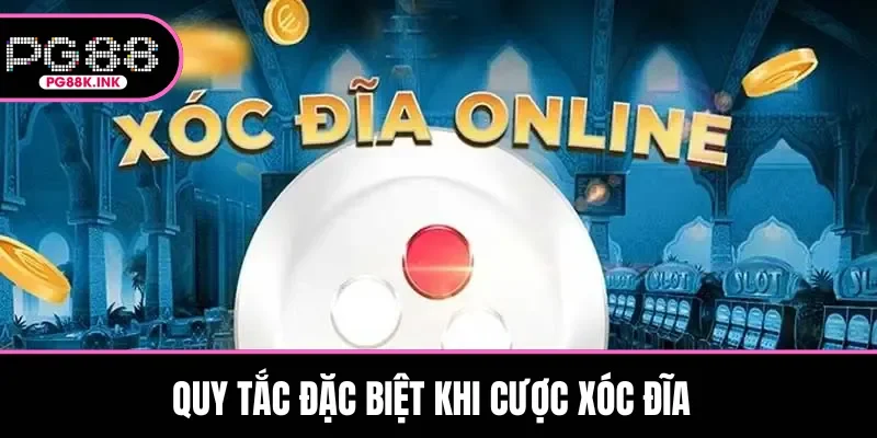 Quy tắc đặc biệt khi cược Xóc Đĩa 